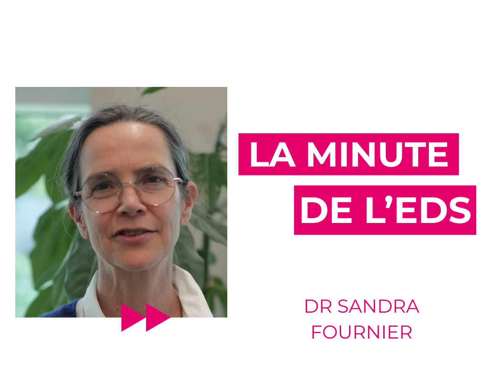 Interview Dr Sandra Fournier, la minute de l'EDS
